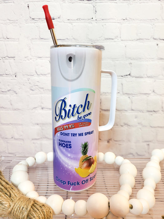 B**ch be Gone cup