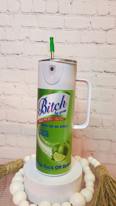 B**ch be Gone cup